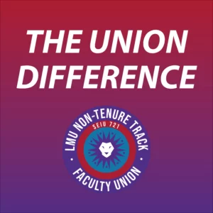 Graphic that says "The Union Difference" with the LMU NTT Faculty union logo.