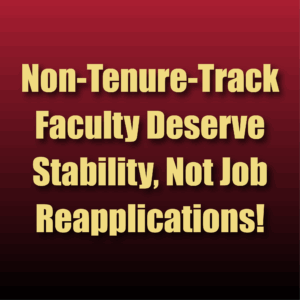 Non-Tenure-Track Faculty Deserve Stability, Not Job Reapplications!